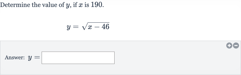 Determine the value of 
y, if 
x is 190.

y=sqrt(x-46)
Answer: 
y=