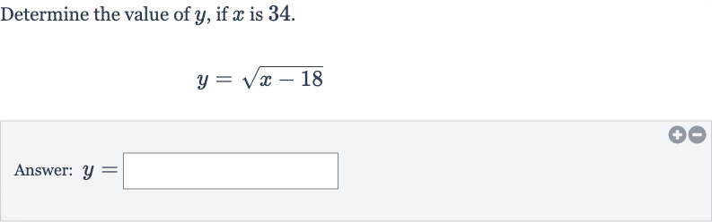 Determine the value of 
y, if 
x is 34 .

y=sqrt(x-18)
Answer: 
y=