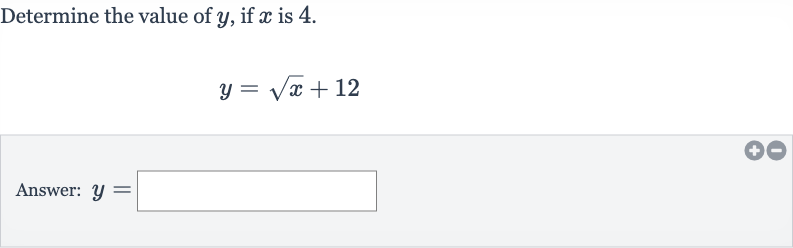 Determine the value of 
y, if 
x is 4 .

y=sqrtx+12
Answer: 
y=