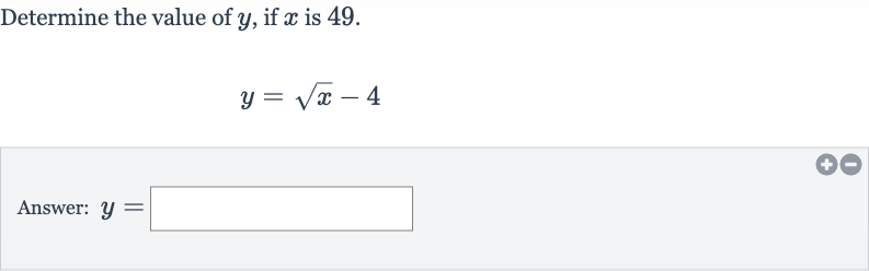 Determine the value of 
y, if 
x is 49 .

y=sqrtx-4
Answer: 
y=