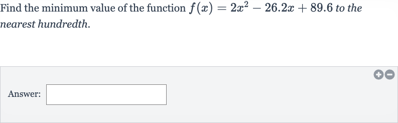 Find the minimum value of the function 
f(x)=2x^(2)-26.2 x+89.6 to the nearest hundredth.
Answer: