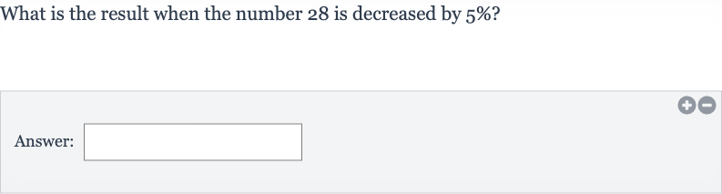 What is the result when the number 28 is decreased by 
5% ?
Answer: