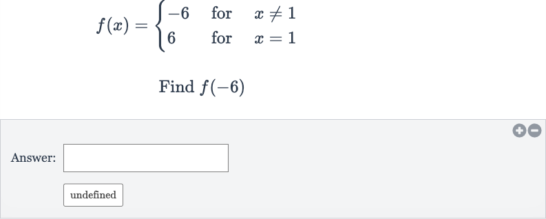 f(x)={[-6," for ",x!=1],[6," for ",x=1]:}
Find 
f(-6)
Answer:
