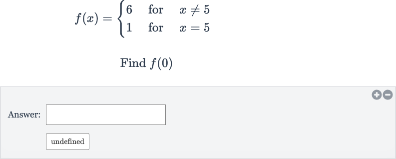 f(x)={[6," for ",x!=5],[1," for ",x=5]:}
Find 
f(0)
Answer:
