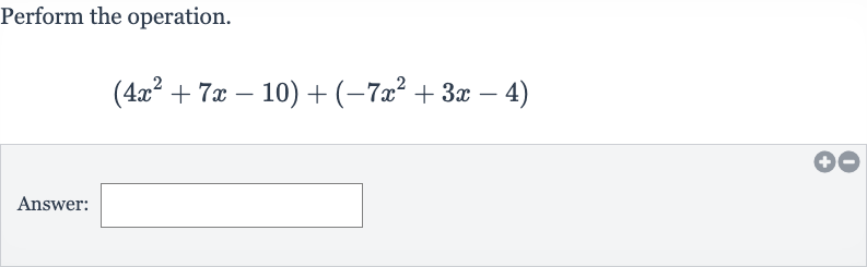 Perform the operation.

(4x^(2)+7x-10)+(-7x^(2)+3x-4)
Answer: