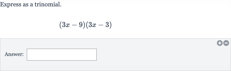 Express as a trinomial.

(3x-9)(3x-3)
Answer: