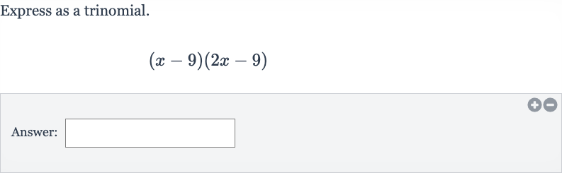 Express as a trinomial.

(x-9)(2x-9)
Answer: