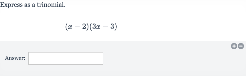 Express as a trinomial.

(x-2)(3x-3)
Answer: