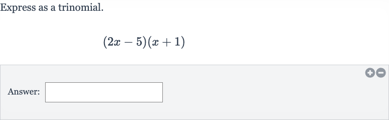 Express as a trinomial.

(2x-5)(x+1)
Answer: