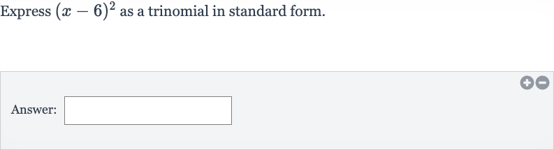 Express 
(x-6)^(2) as a trinomial in standard form.
Answer:
