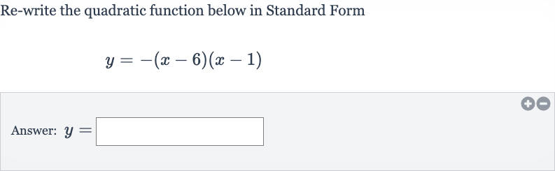 Re-write the quadratic function below in Standard Form

y=-(x-6)(x-1)
Answer: 
y=