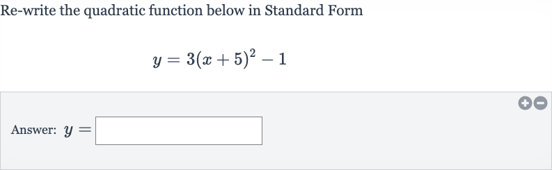 Re-write the quadratic function below in Standard Form

y=3(x+5)^(2)-1
Answer: 
y=