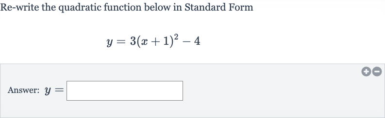 Re-write the quadratic function below in Standard Form

y=3(x+1)^(2)-4
Answer: 
y=