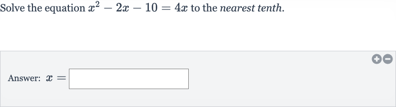 Solve the equation 
x^(2)-2x-10=4x to the nearest tenth.
Answer: 
x=