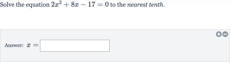 Solve the equation 
2x^(2)+8x-17=0 to the nearest tenth.
Answer: 
x=