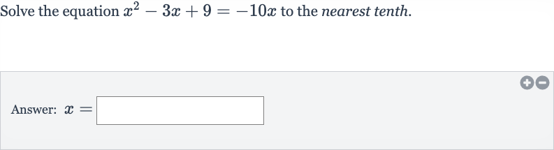 Solve the equation 
x^(2)-3x+9=-10 x to the nearest tenth.
Answer: 
x=