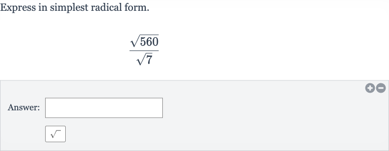 Express in simplest radical form.

(sqrt560)/(sqrt7)
Answer:
