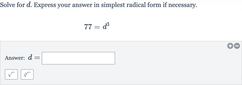 Solve for 
d. Express your answer in simplest radical form if necessary.

77=d^(3)
Answer: 
d=

