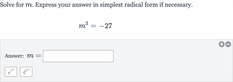 Solve for 
m. Express your answer in simplest radical form if necessary.

m^(3)=-27
Answer: 
m=



