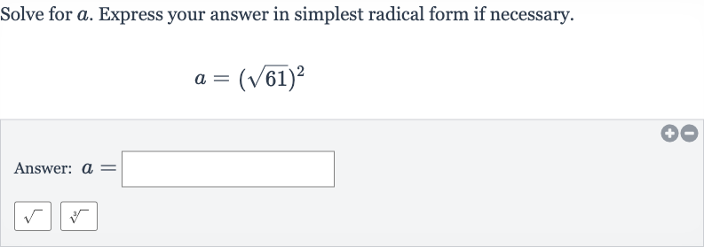 Solve for 
a. Express your answer in simplest radical form if necessary.

a=(sqrt61)^(2)
Answer: 
a=

