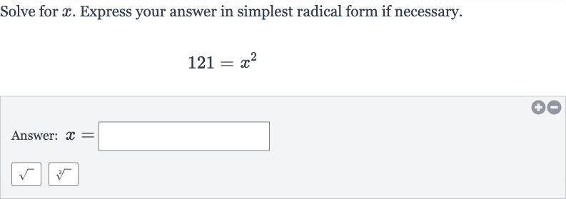 Solve for 
x. Express your answer in simplest radical form if necessary.

121=x^(2)
Answer: 
x=

