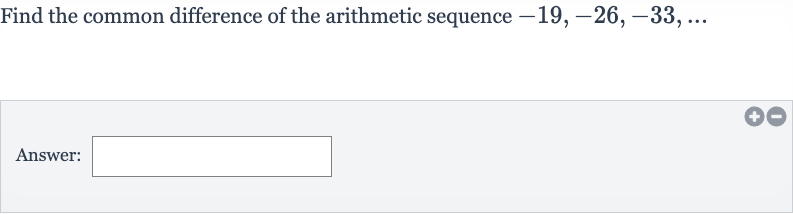 Find the common difference of the arithmetic sequence 
-19,-26,-33,dots
Answer: