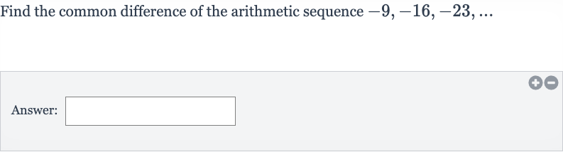 Find the common difference of the arithmetic sequence 
-9,-16,-23,dots
Answer: