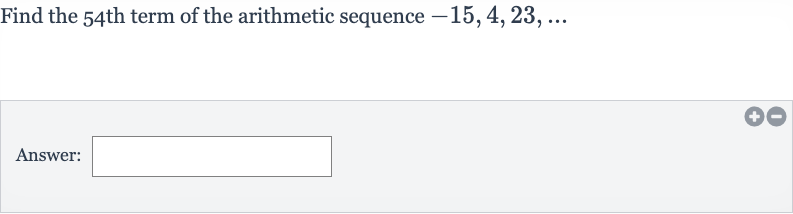 Find the 54 th term of the arithmetic sequence 
-15,4,23,dots
Answer: