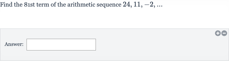 Find the 81 st term of the arithmetic sequence 
24,11,-2,dots
Answer: