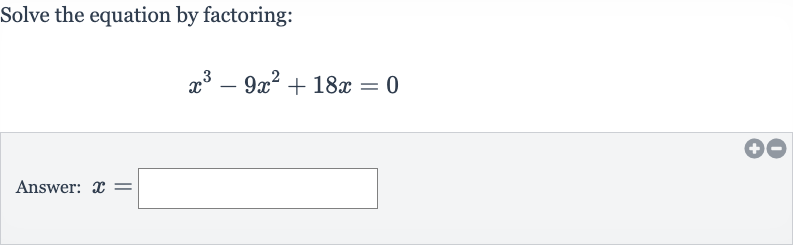 Solve the equation by factoring:

x^(3)-9x^(2)+18 x=0
Answer: 
x=