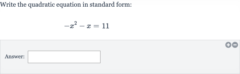 Write the quadratic equation in standard form:

-x^(2)-x=11
Answer: