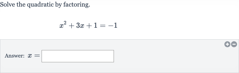 Solve the quadratic by factoring.

x^(2)+3x+1=-1
Answer: 
x=