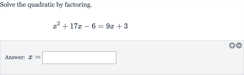 Solve the quadratic by factoring.

x^(2)+17 x-6=9x+3
Answer: 
x=