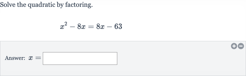 Solve the quadratic by factoring.

x^(2)-8x=8x-63
Answer: 
x=