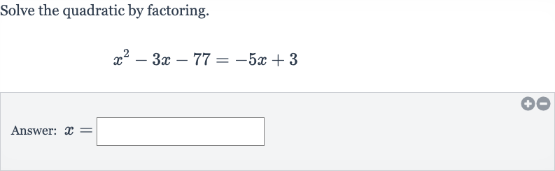 Solve the quadratic by factoring.

x^(2)-3x-77=-5x+3
Answer: 
x=