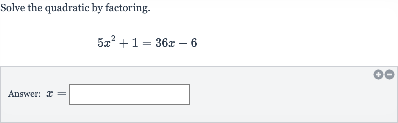 Solve the quadratic by factoring.

5x^(2)+1=36 x-6
Answer: 
x=