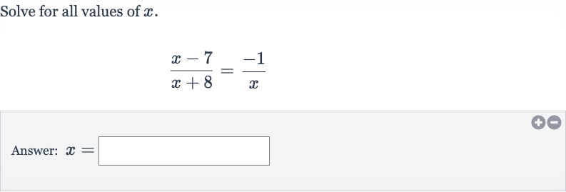 Solve for all values of 
x.

(x-7)/(x+8)=(-1)/(x)
Answer: 
x=