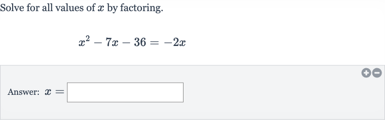 Solve for all values of 
x by factoring.

x^(2)-7x-36=-2x
Answer: 
x=