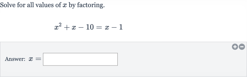 Solve for all values of 
x by factoring.

x^(2)+x-10=x-1
Answer: 
x=