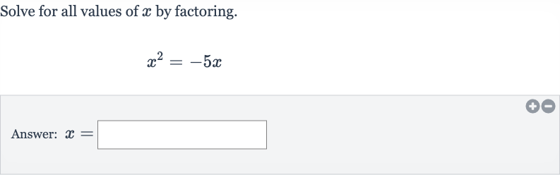 Solve for all values of 
x by factoring.

x^(2)=-5x
Answer: 
x=