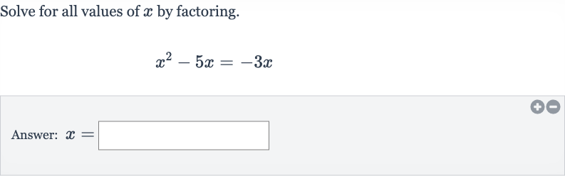 Solve for all values of 
x by factoring.

x^(2)-5x=-3x
Answer: 
x=