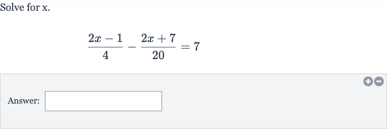 Solve for 
x.

(2x-1)/(4)-(2x+7)/(20)=7
Answer: