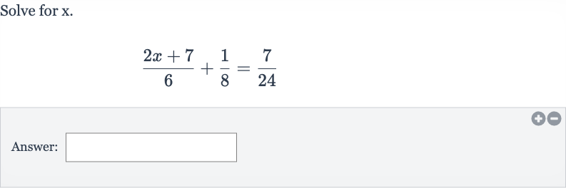 Solve for 
x.

(2x+7)/(6)+(1)/(8)=(7)/(24)
Answer: