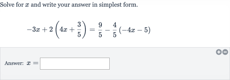 Solve for 
x and write your answer in simplest form.

-3x+2(4x+(3)/(5))=(9)/(5)-(4)/(5)(-4x-5)
Answer: 
x=