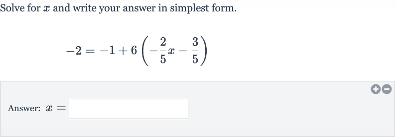 Solve for 
x and write your answer in simplest form.

-2=-1+6(-(2)/(5)x-(3)/(5))
Answer: 
x=