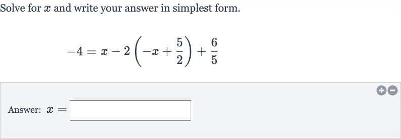 Solve for 
x and write your answer in simplest form.

-4=x-2(-x+(5)/(2))+(6)/(5)
Answer: 
x=