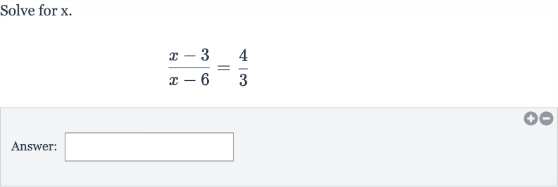 Solve for 
x.

(x-3)/(x-6)=(4)/(3)
Answer: