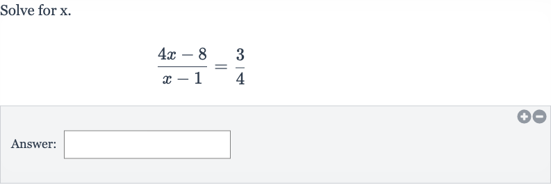 Solve for 
x.

(4x-8)/(x-1)=(3)/(4)
Answer: