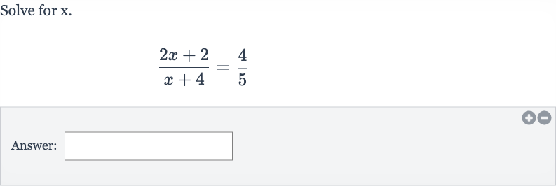 Solve for 
x.

(2x+2)/(x+4)=(4)/(5)
Answer: