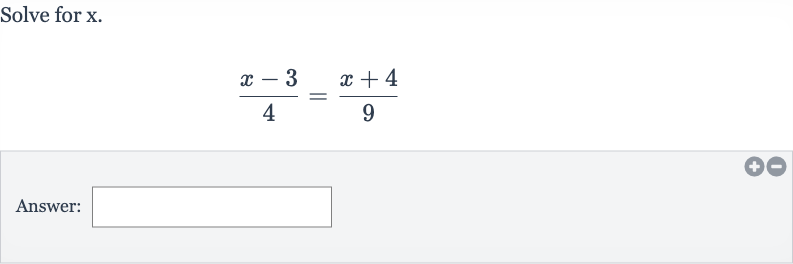 Solve for 
x.

(x-3)/(4)=(x+4)/(9)
Answer: